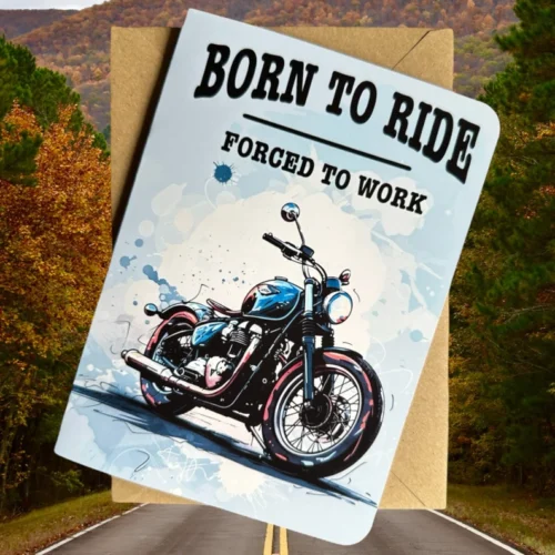 Born To Ride Forced To Work Motorcyclist Enthusiast Birthday Card